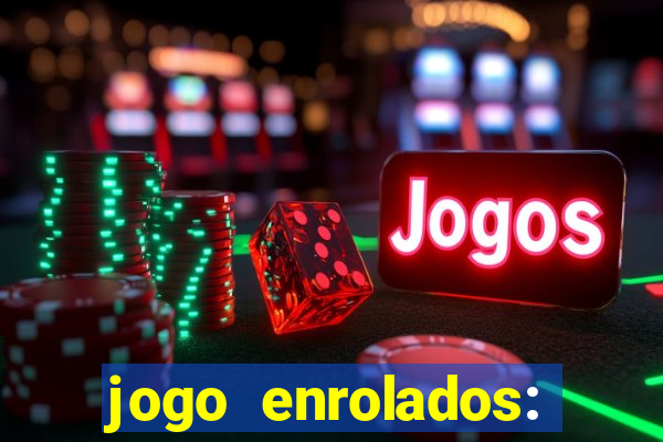 jogo enrolados: problema em dobro